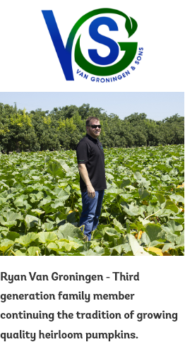 Ryan Van Groningen - Third generation family member continuing the tradition of growing quality heirloom pumpkins.